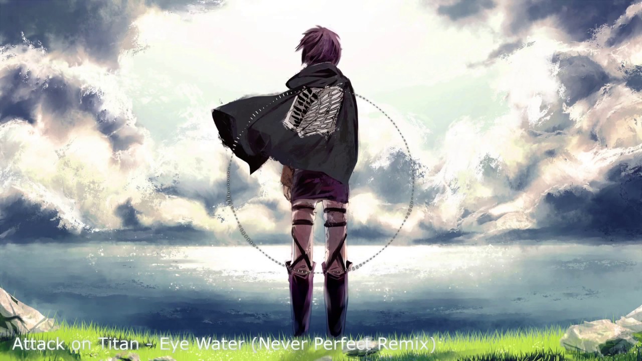 Attack on Titan - Eye Water (Never Perfect Remix)