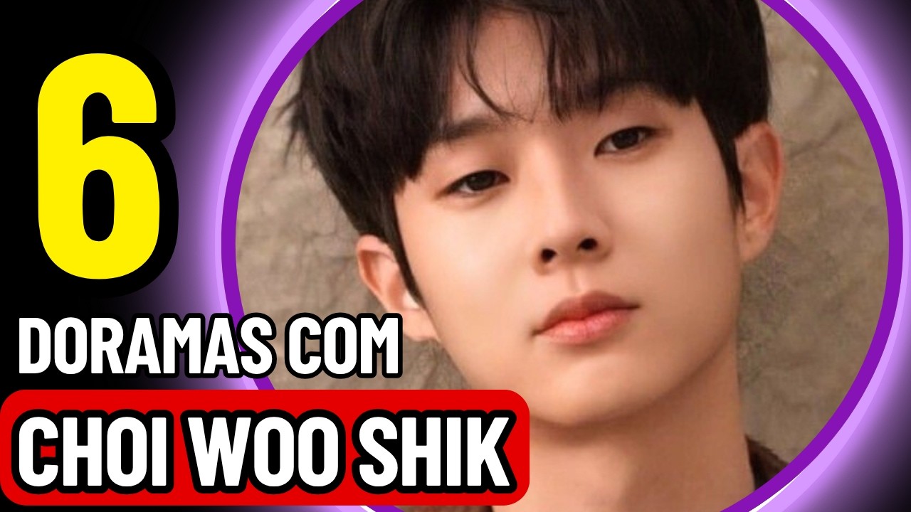 👀🚨NÃO PERCA ESTES 6 DORAMAS COM CHOI WOO SHIK 🚨 O ASTRO DE AMOR DE MENTIRINHA