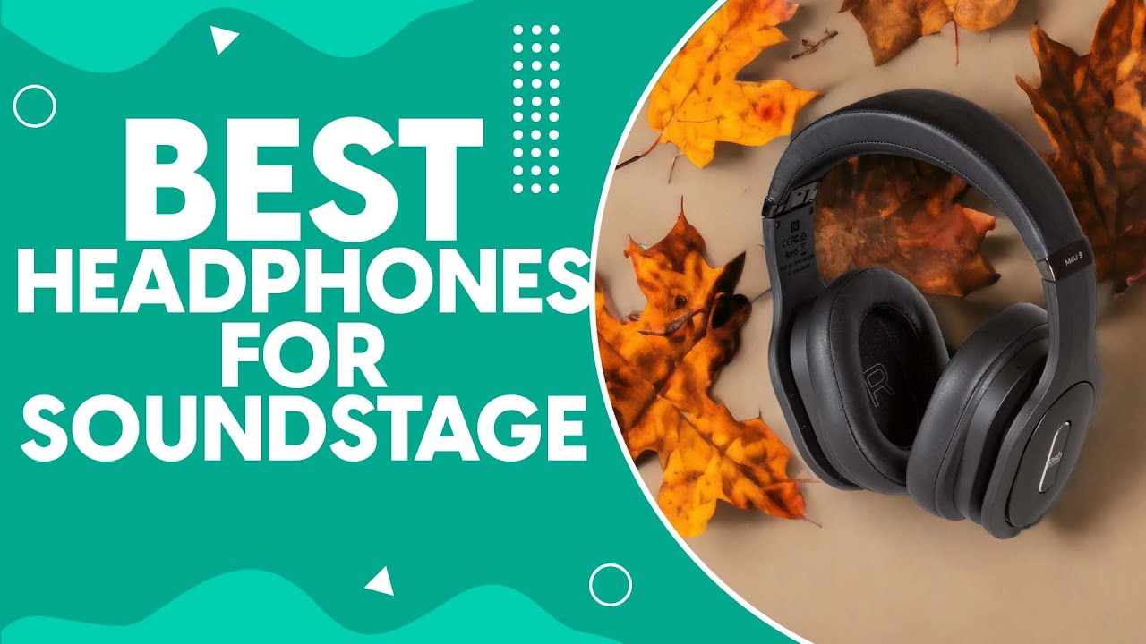 Best Headphones For Soundstage in 2024: Unveiling the Ultimate Audio Experience