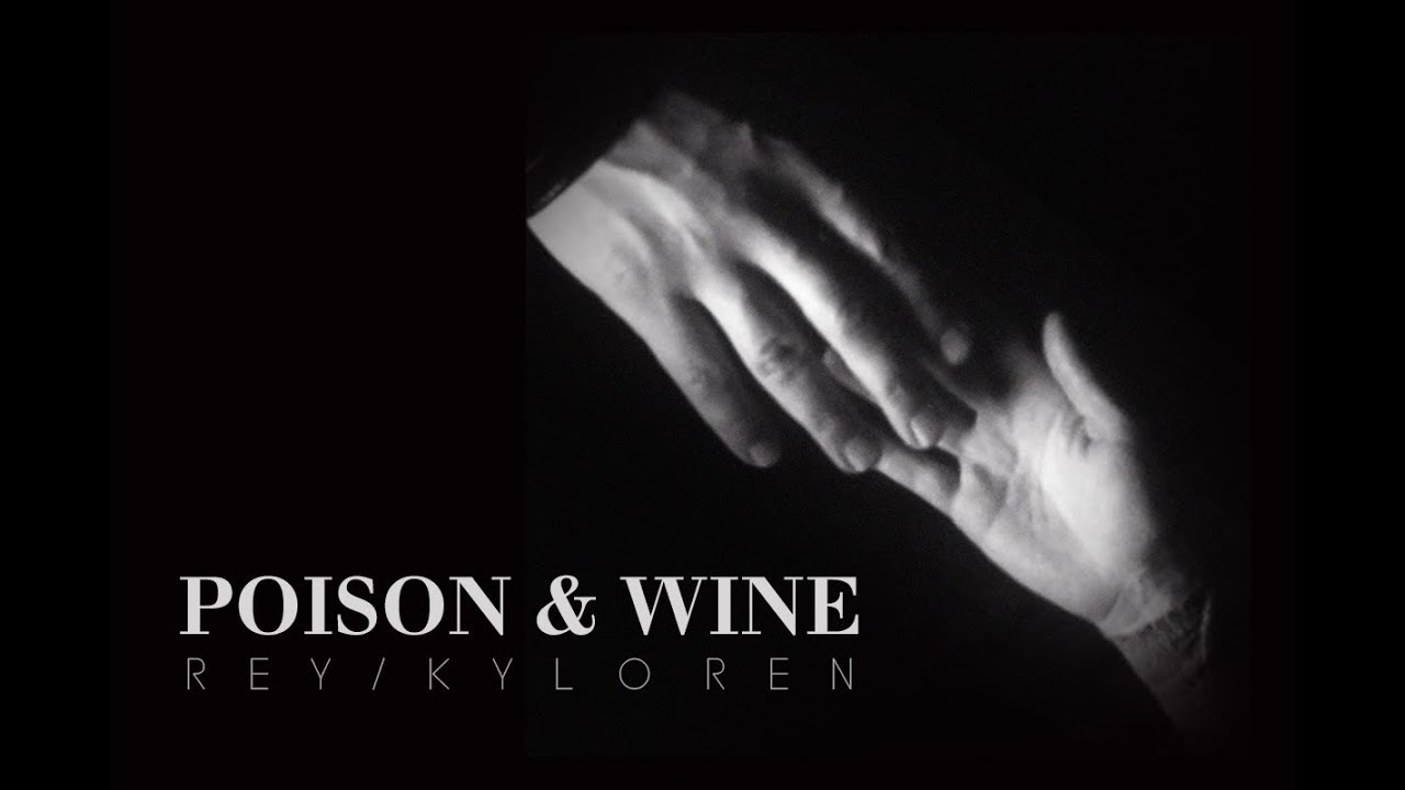 Poison and Wine | Rey/Kylo Ren