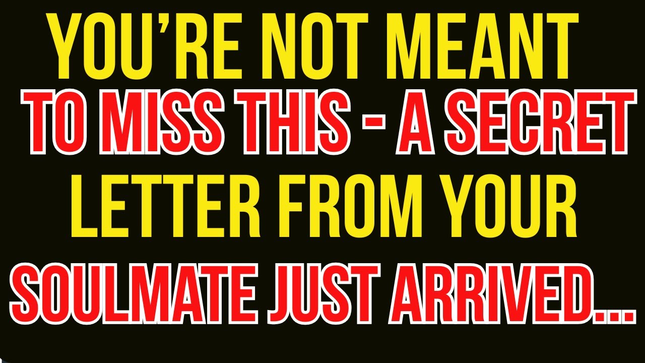 You're Not Meant to Miss This—A Secret Letter From Your Soulmate Just Arrived