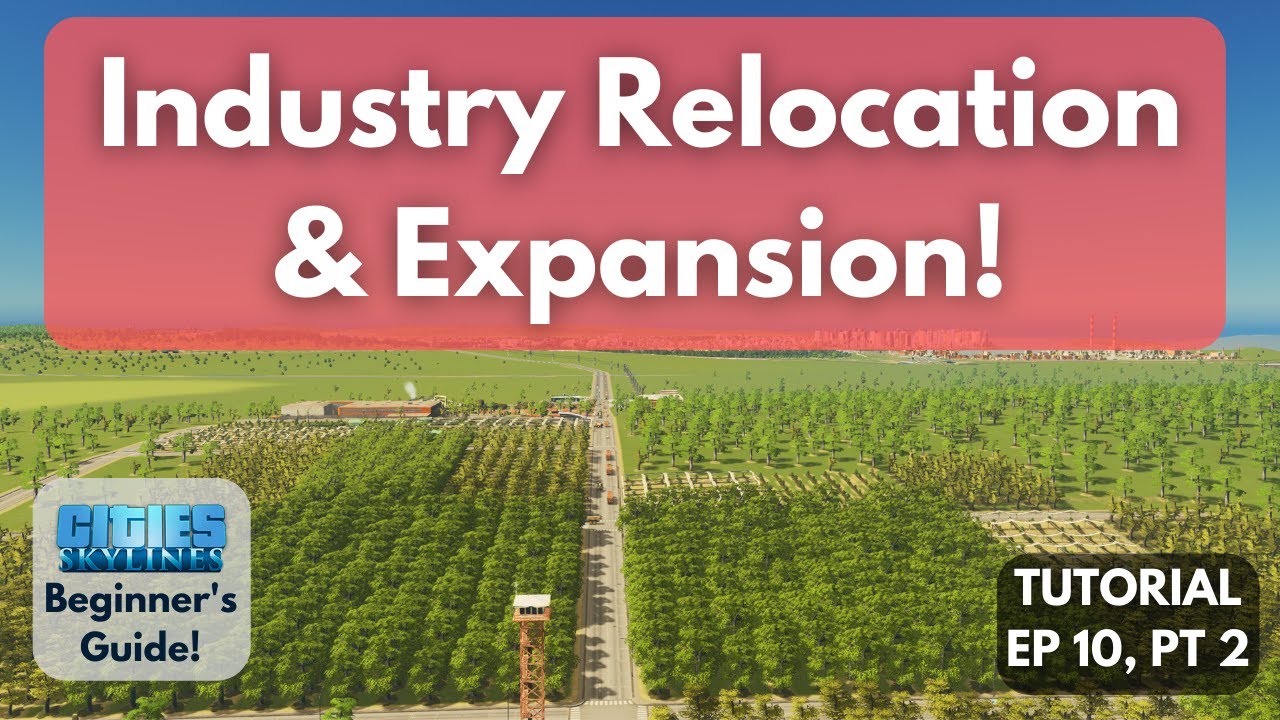 Industry Relocation and City Expansion in Cities Skylines [Beginner's Guide #10, Part 2]