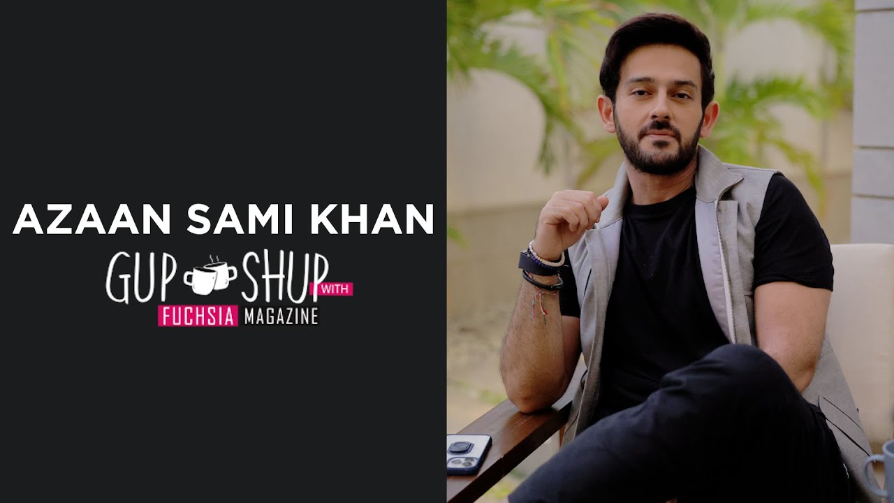 Azaan Sami Khan AKA Farhad From Main Manto Nahi Ho | Exclusive Interview | Gup Shup With FUCHSIA