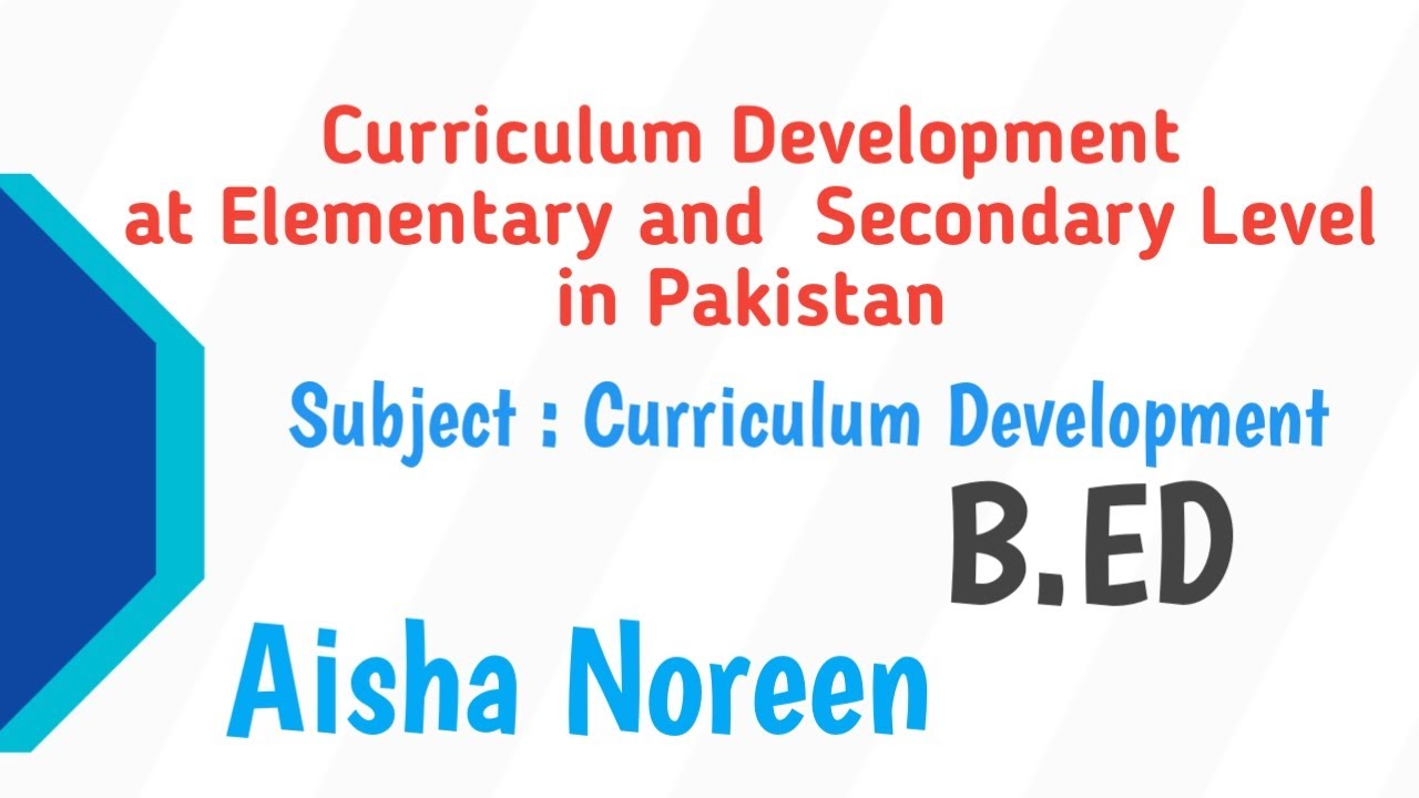 Teacher Training | Curriculum Development at Elementary and Secondary Level in Pakistan | Aisha