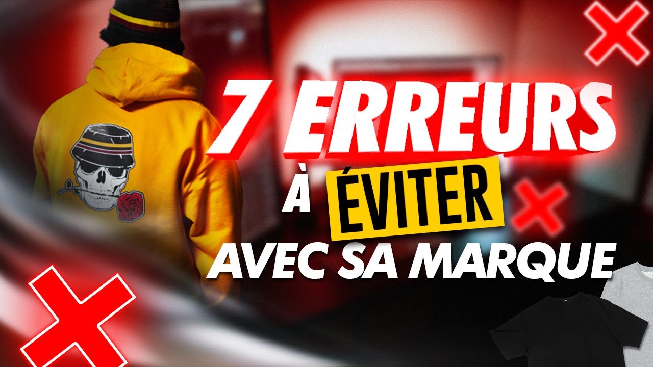 ❌ 7 ERREURS à ne pas commettre lorsque vous lancez votre marque