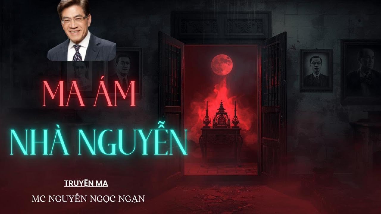 MA ÁM NHÀ NGUYỄN : Tiếng Thì Thầm Từ Cõi Âm Vang Vọng | Nguyễn Ngọc Ngạn