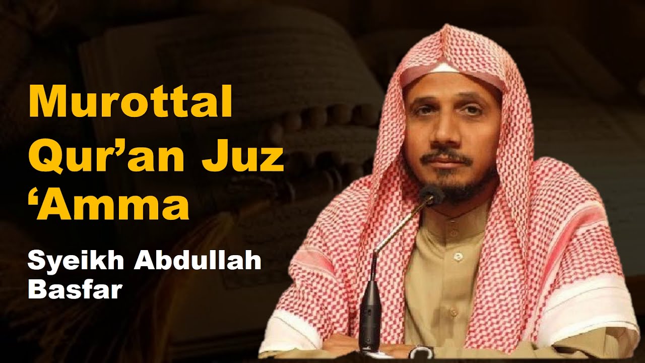 Juz 'Amma (Juz 30) - Syeikh Abdullah Basfar