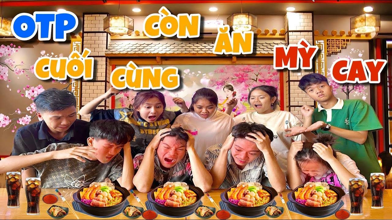 Anh Ba Phải | Thử Thách OTP Cuối Cùng Còn Ăn Mì Cay