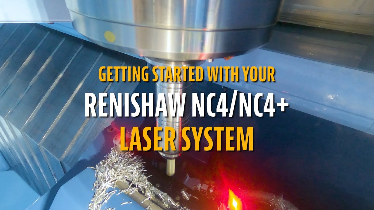 Getting started with your Renishaw NC4/NC4+ laser system