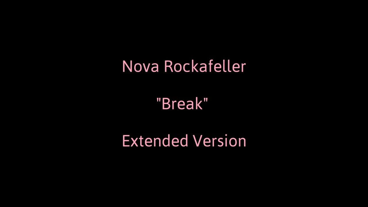 Nova Rockafeller Break Extended Version Song Only Lyrics