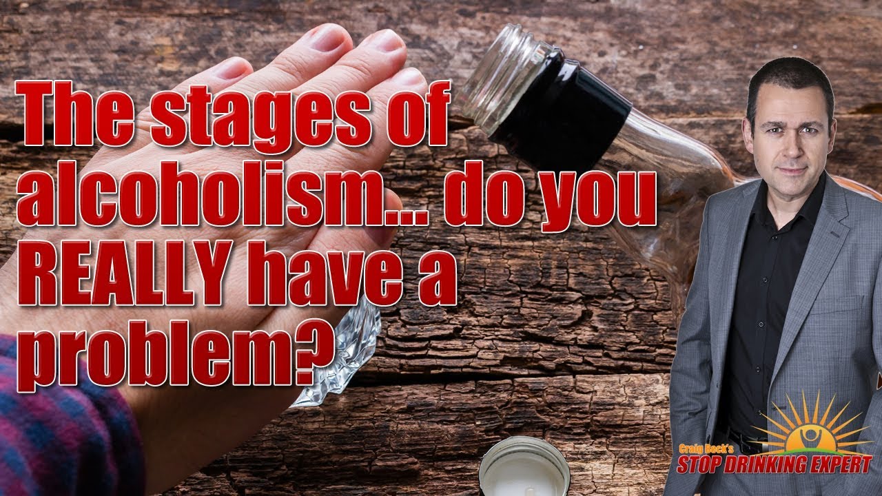 The stages of alcoholism and if you REALLY have a problem?