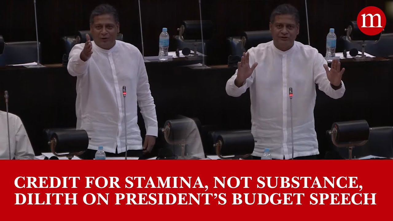 Credit for stamina, not substance, Dilith on President&rsquo;s budget speech | The Morning