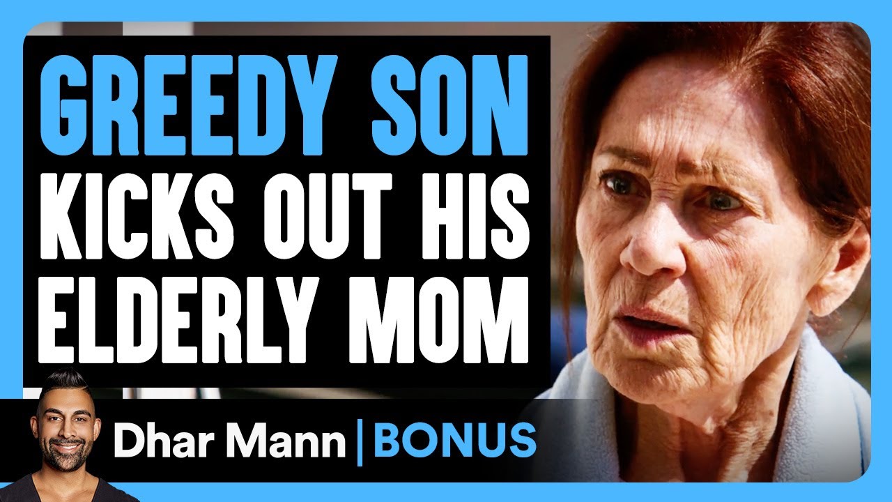 GREEDY SON KICKS OUT His Eldery Mom | Dhar Mann Bonus!