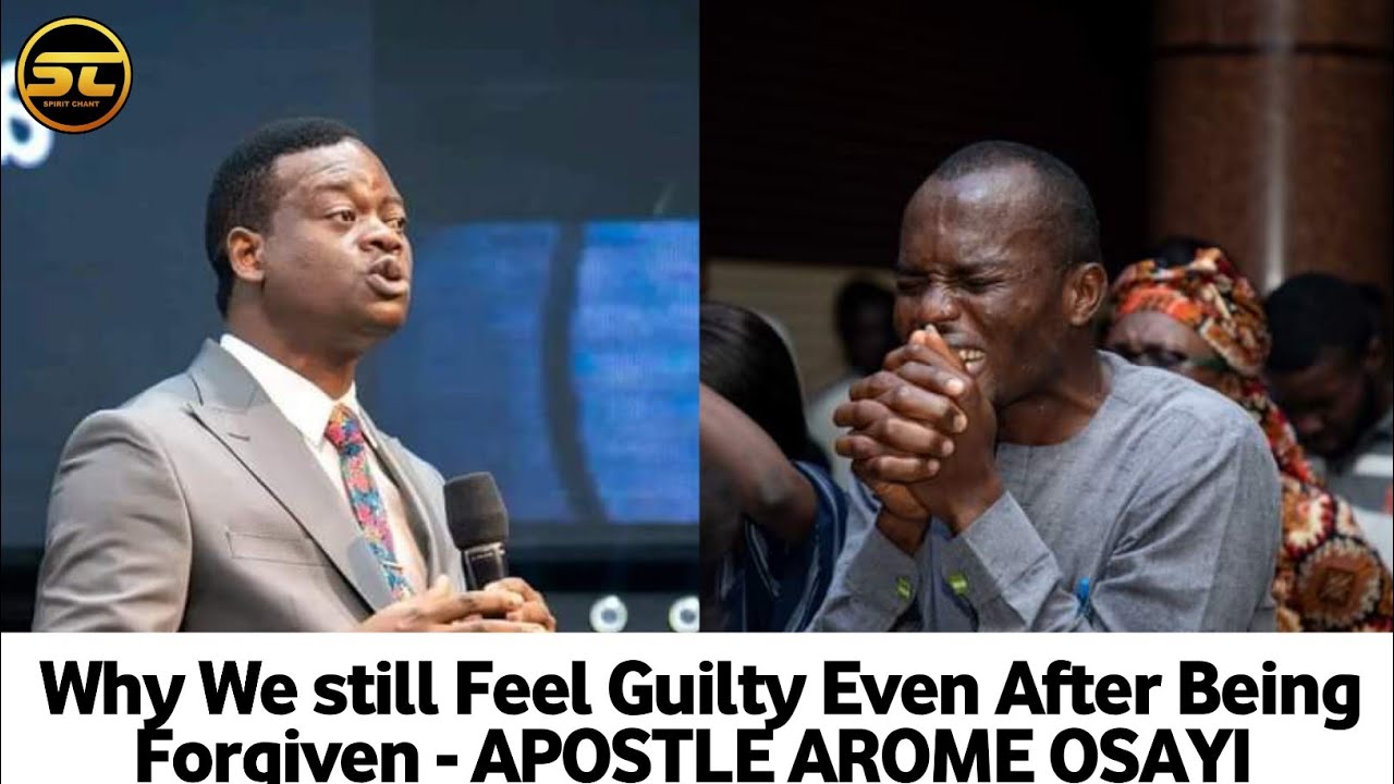 WHY MANY STILL FEELS GUILTY AFTER BEEN Forgiven || Apostle Arome Osayi