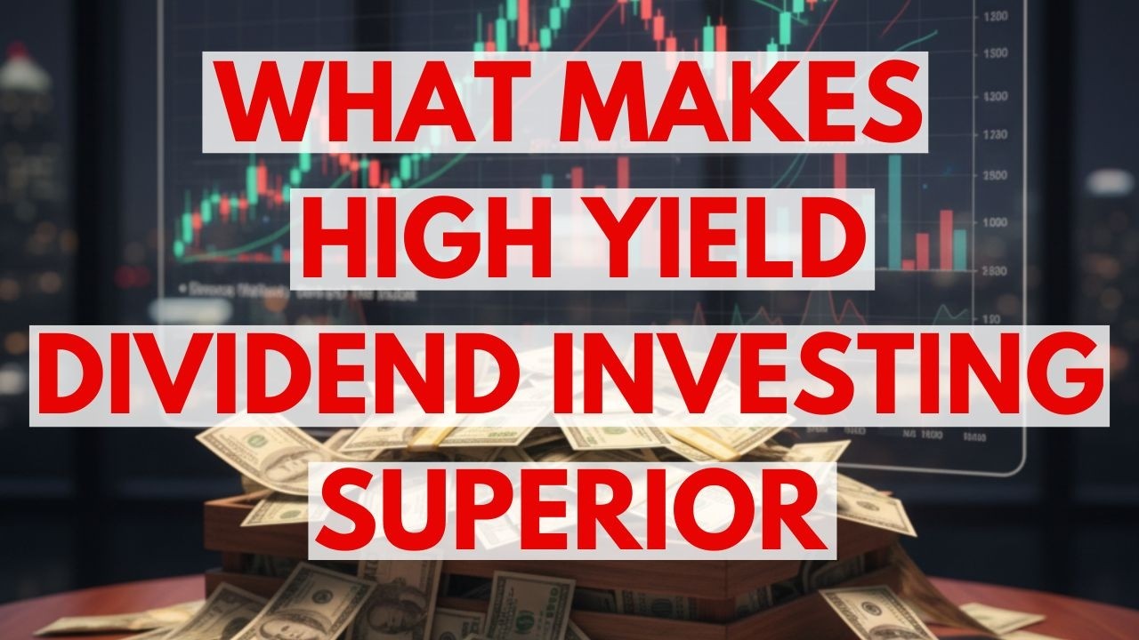 Why High Yield Dividend Investing Is The Superior Way To Invest
