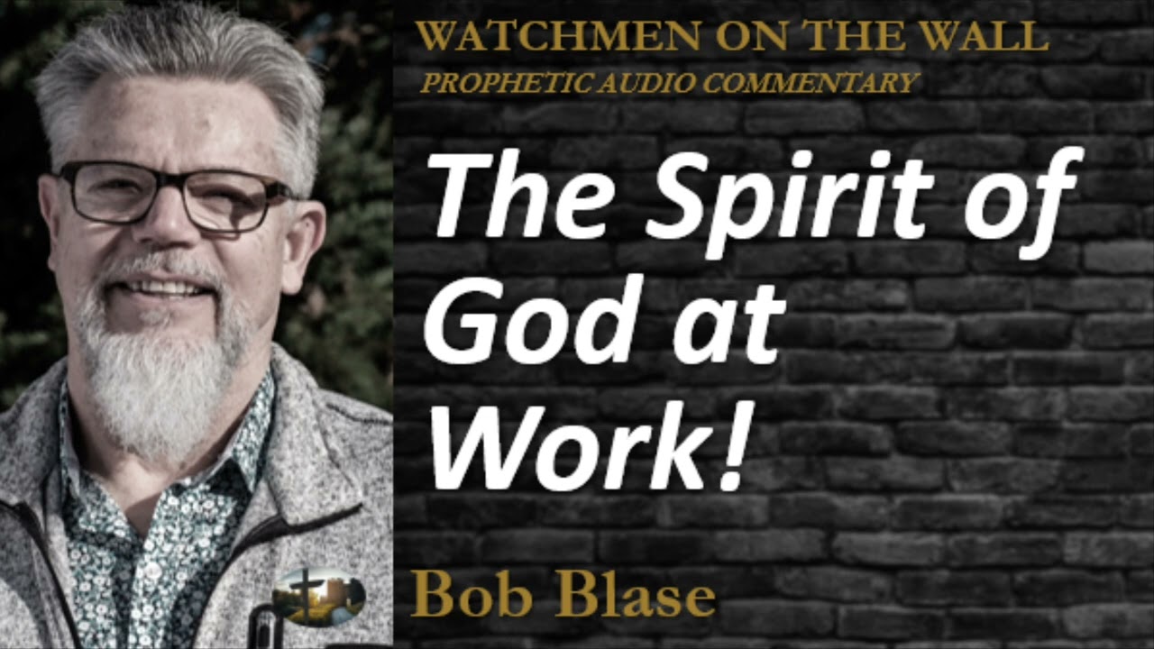 “The Spirit of God at Work!” – Powerful Prophetic Encouragement from Bob Blase