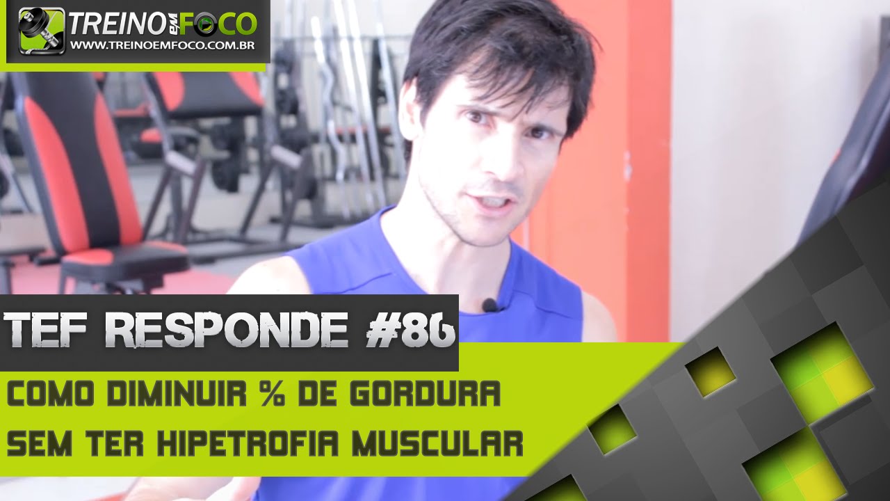 Diminuição de gordura corporal sem efeito de hipertrofia muscular - TEF RESPONDE 86
