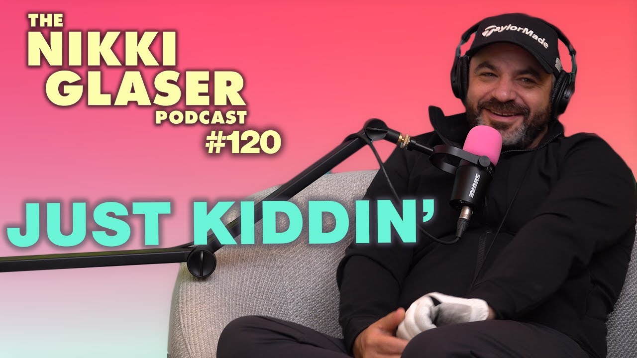 # 120 Just Kiddin' | The Nikki Glaser Podcast