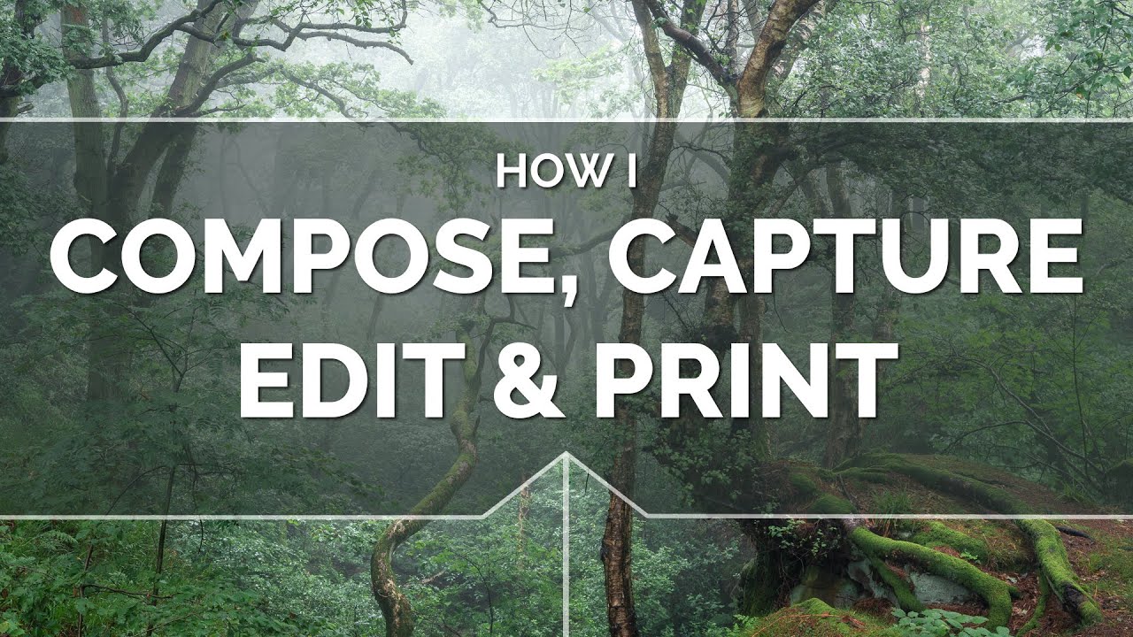 How I Compose, Capture, Edit & Print
