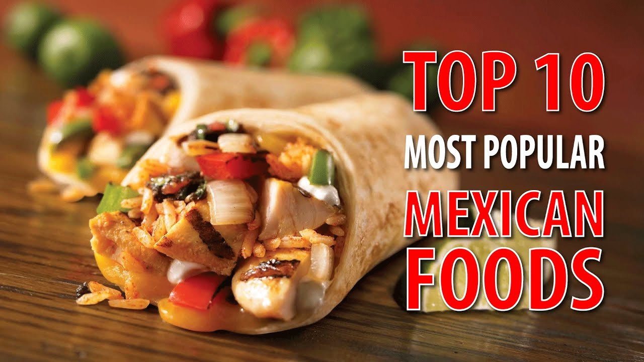 Top 10 Most Popular Mexican Foods | Foods Around the World