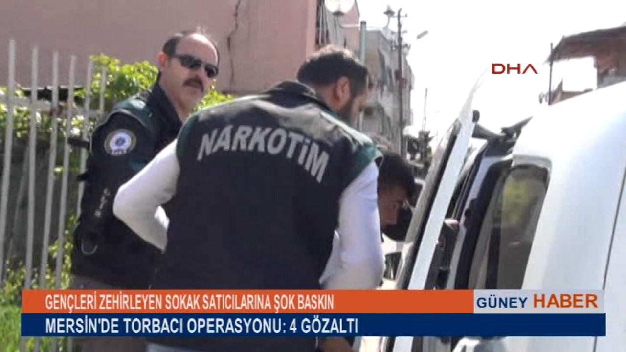 MERSİN'DE TORBACI OPERASYONU: 4 GÖZALTI