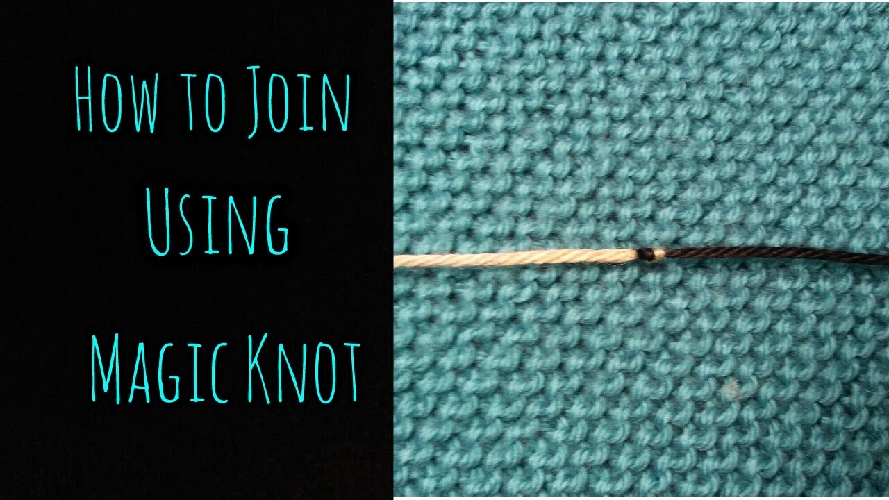 How to Join Yarn using the Magic Knot Method