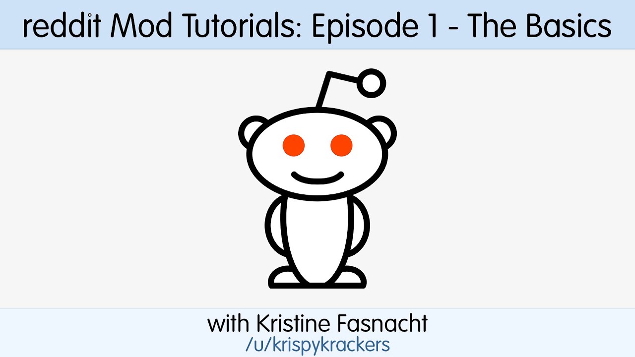 reddit Mod Tutorials: Episode 1 - The Basics with Kristine Fasnacht (/u/krispykrackers)