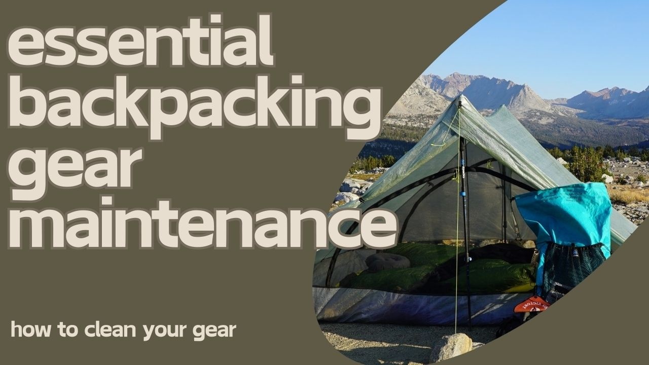 Essential Backpacking Gear Maintenance: Cleaning Your Tent, Backpack, and Sleeping Pad