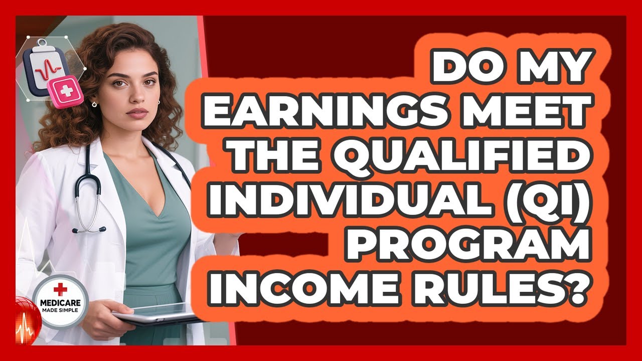 Do My Earnings Meet The Qualified Individual (QI) Program Income Rules? - Medicare Made Simple Guide