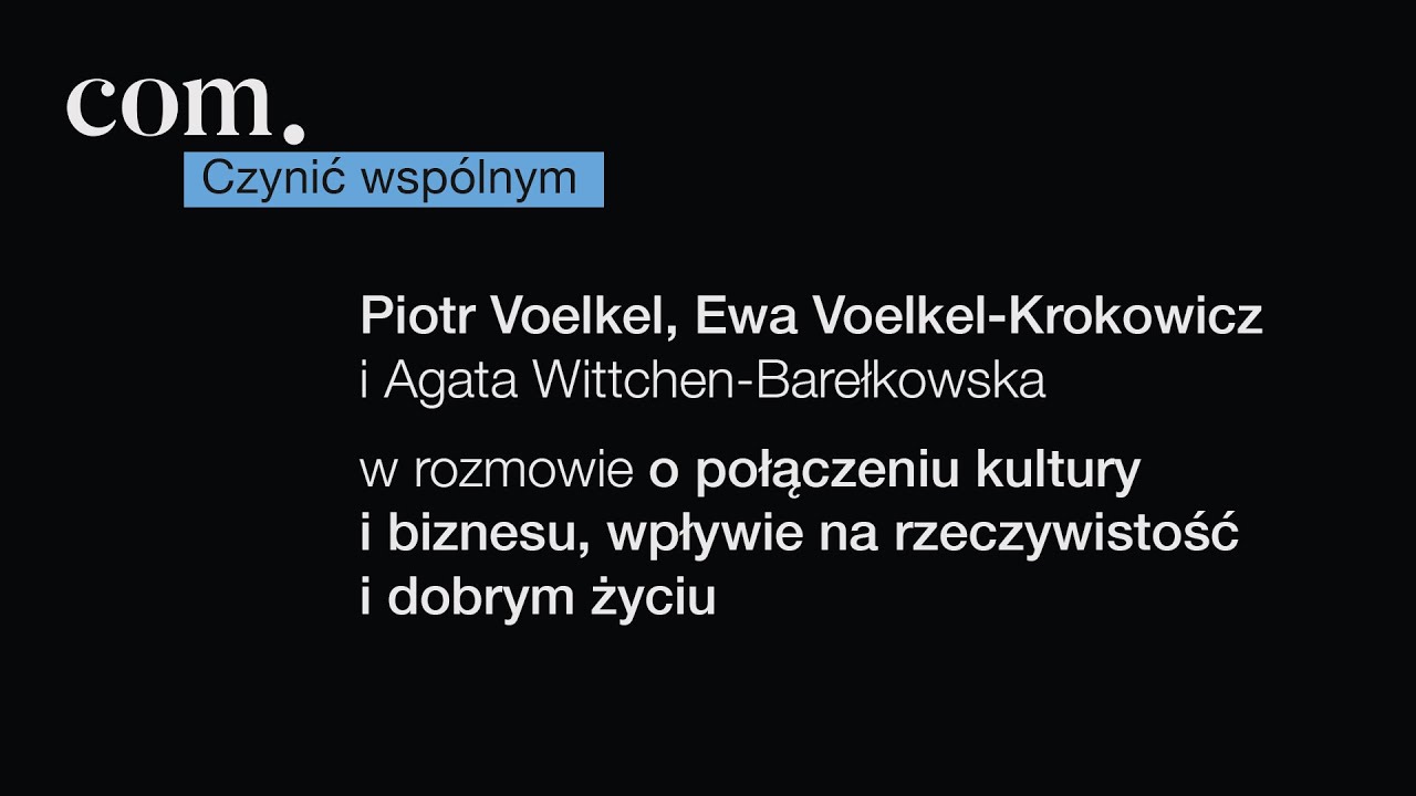 COM. Czynić wsp&oacute;lnym - rozmowa z Piotrem Voelkelem i Ewą Voelkel-Krokowicz