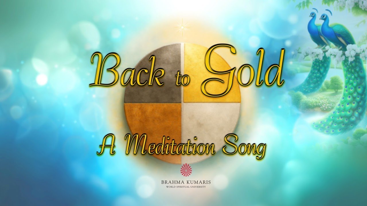 Back to GOLD  Meditation Song English Brahma Kumaris Glasgow