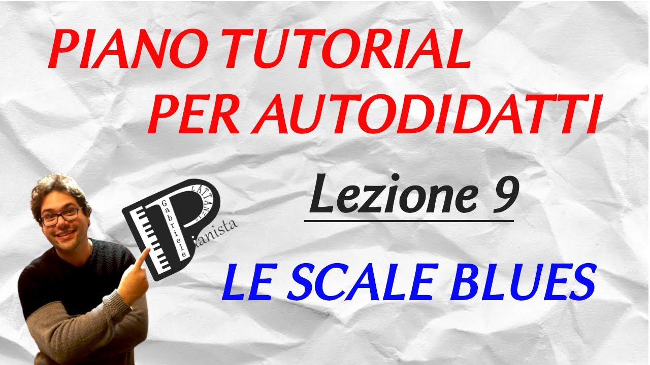 SCALE BLUES (Maggiori e Minori) -  Lezione 9 - PIANO TUTORIAL PER AUTODIDATTI