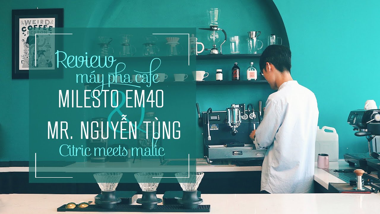 Review máy pha cafe Milesto EM40 - Anh Tùng Nguyễn quán cafe Citric meets Malic|Nguyễn Văn Cừ Hà Nội