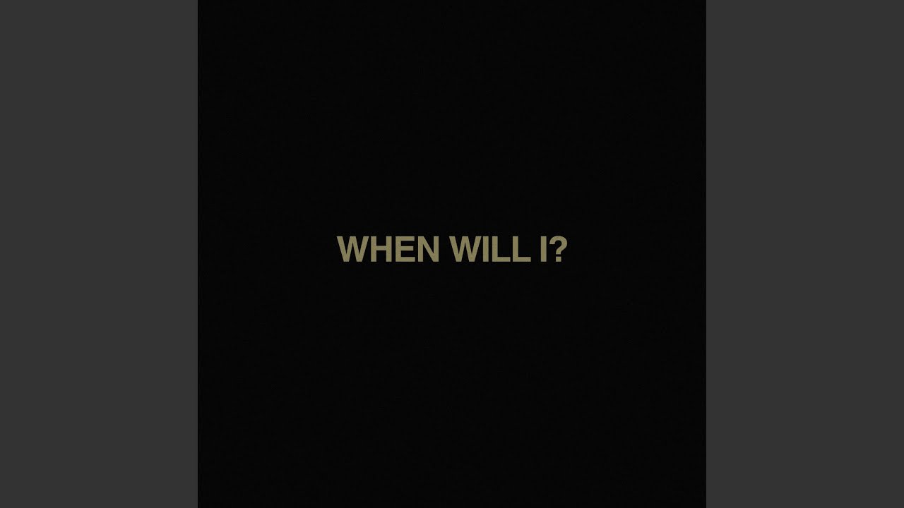 When Will I