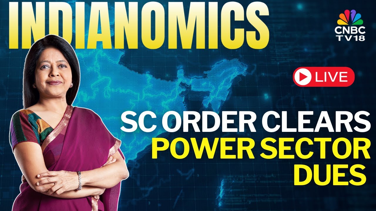 Indianomics | Supreme Court Orders To Clear Power Sector Dues | N18V | CNBC TV18