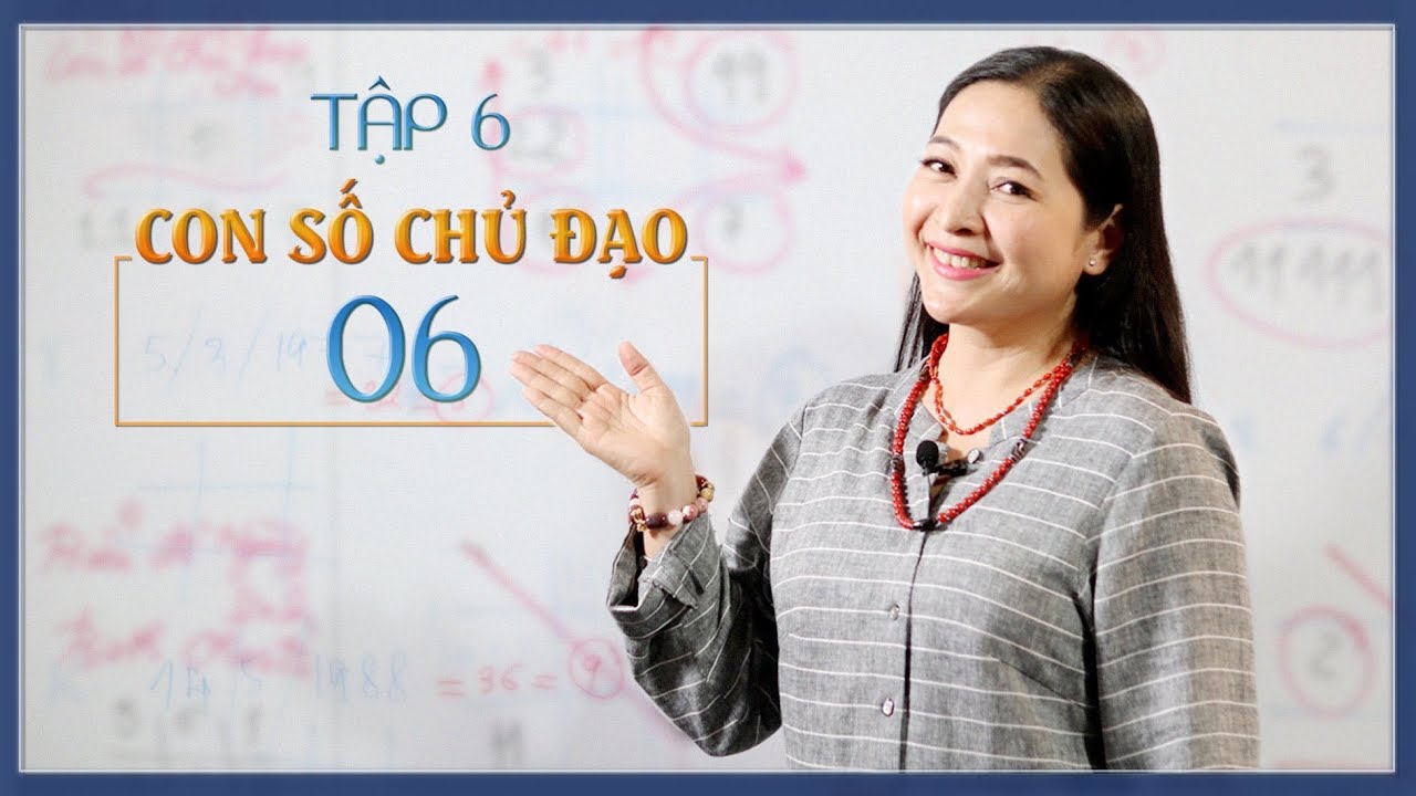 Tập 6: Con số chủ đạo 06 - Thay đổi cuộc sống với Nhân số học -  QHLD #20