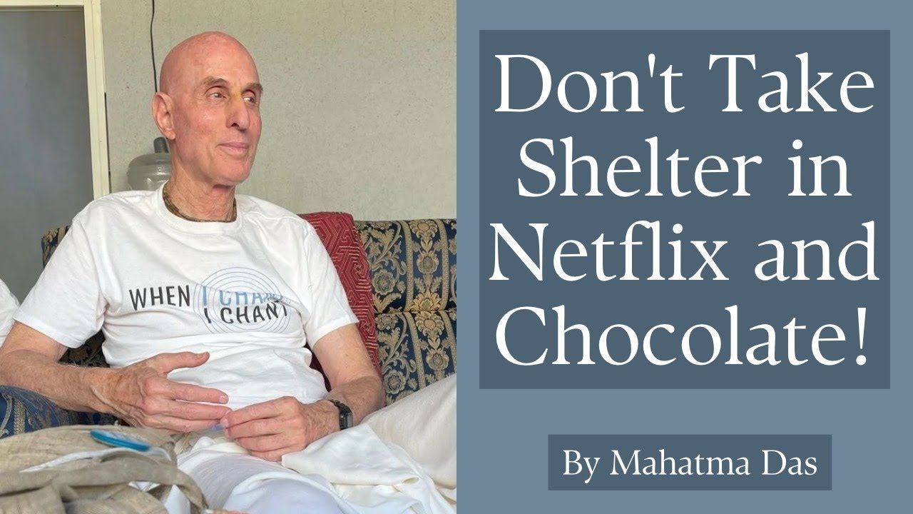 Don't Take Shelter in Netflix and Chocolate! | Prayers | Mahatma Das
