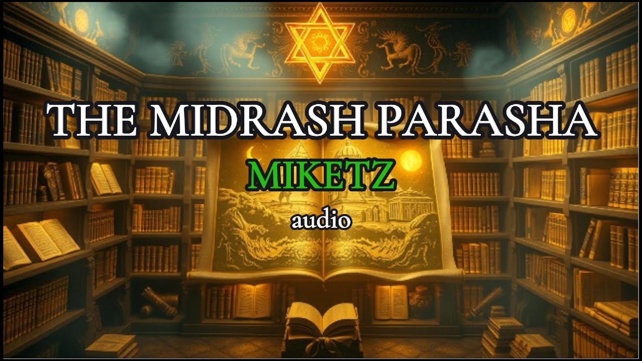 The Midrash Parasha: MIKETZ