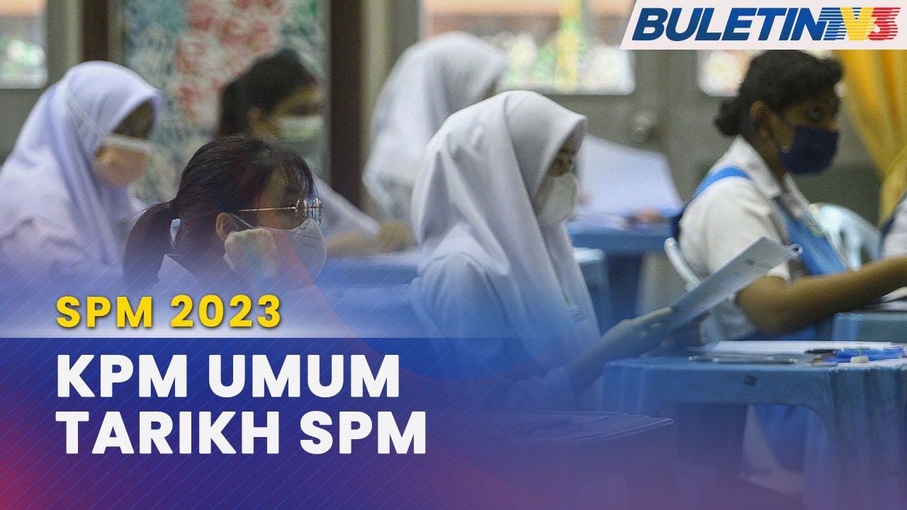 SPM 2023 |&nbsp;Peperiksaan Bermula&nbsp;5&nbsp;Disember&nbsp;Hingga 7 Mac 2024