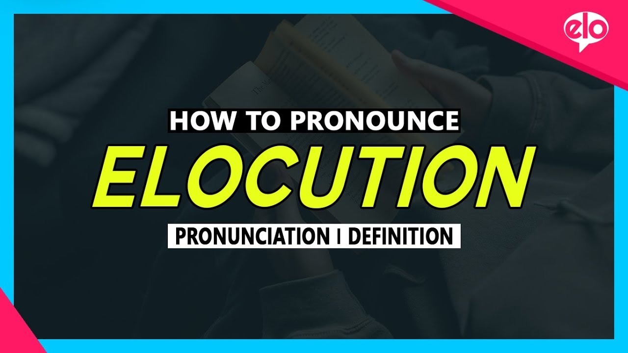 How To Pronounce Elocution  |  What Does It Mean?
