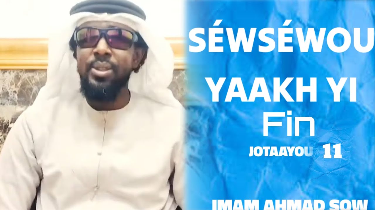 SÉWSÉWOU YAAKH YI | JOTAAYOU 11_FIN | IMAM AHMAD SOW