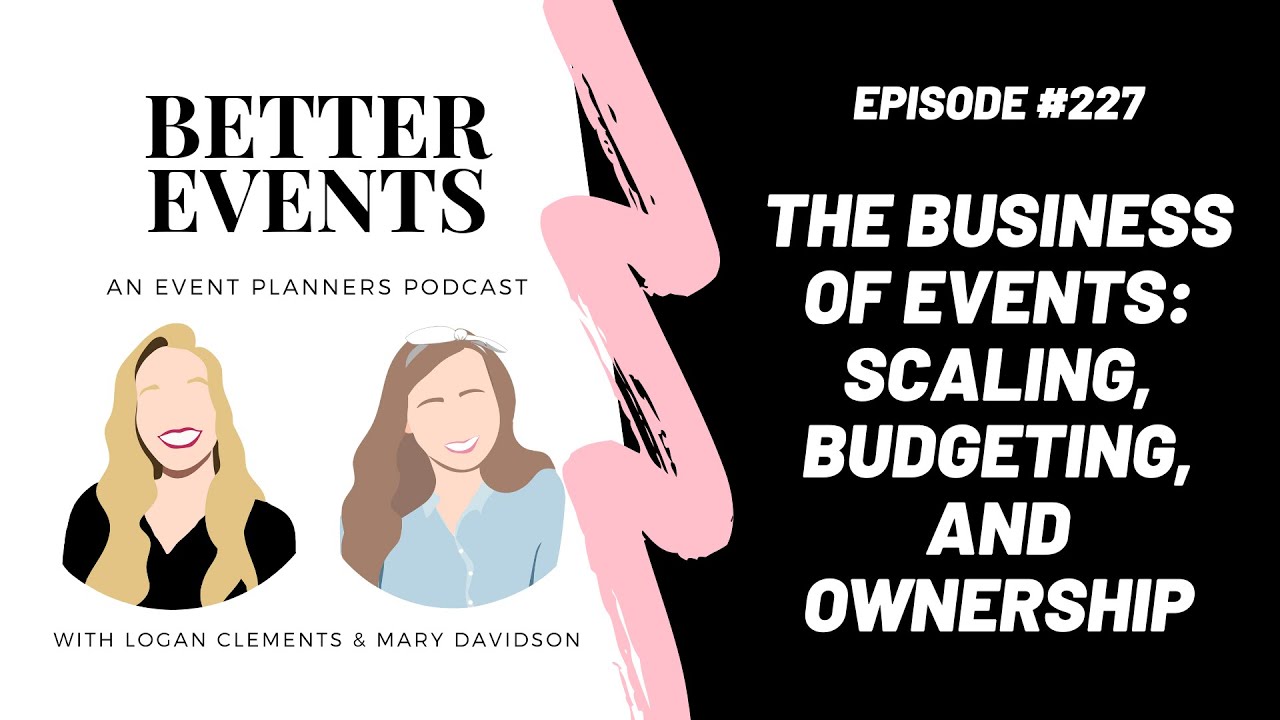 Ep. #227 - The Business of Events: Scaling, Budgeting, and Ownership - Better Events Podcast