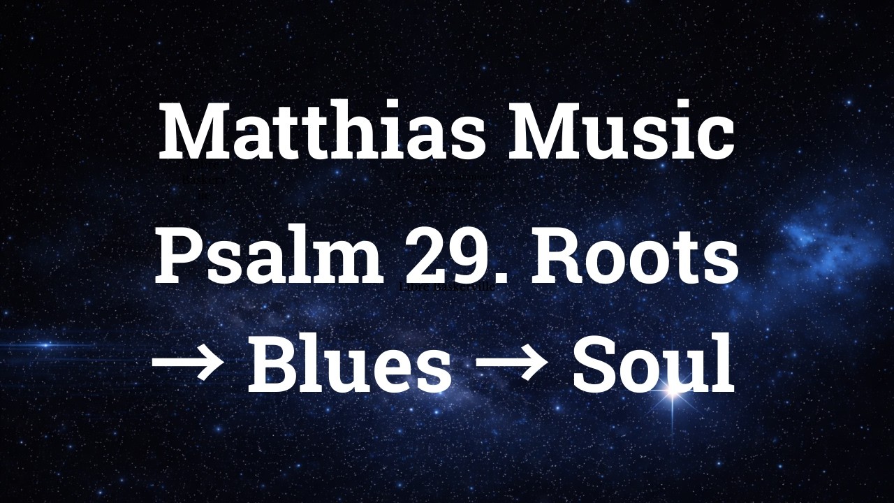 Ascribe to the LORD Glory  Psalm 29.  Roots → Blues → Soul
