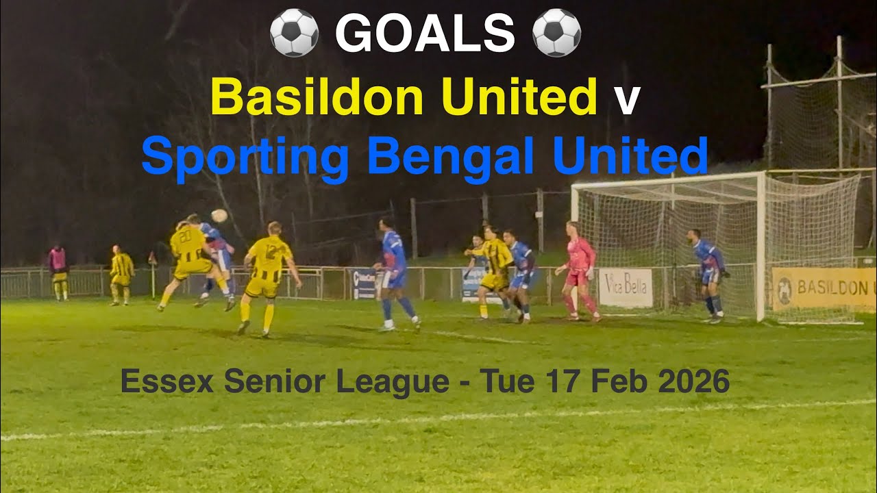 ⚽️ Basildon United FC 🟡♈️🔵 Sporting Bengal United FC - Essex Senior League [Tue17Feb26] GOALS