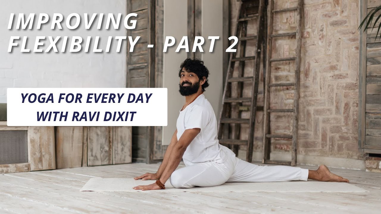 Improving Flexibility - Part 2 | Yoga with Ravi Dixit