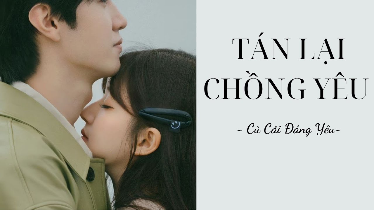 [Review Truyện] TÁN LẠI CHỒNG YÊU || CỦ CẢI ĐÁNG YÊU