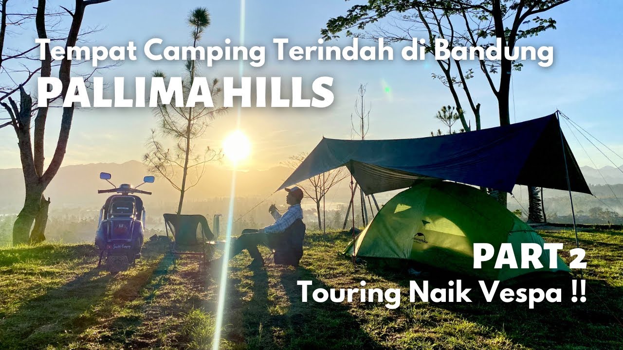 CAMPING DI PALLIMA HILLS | Review Lengkap Pallima Hills | Touring Vespa ke Pangalengan PART 2