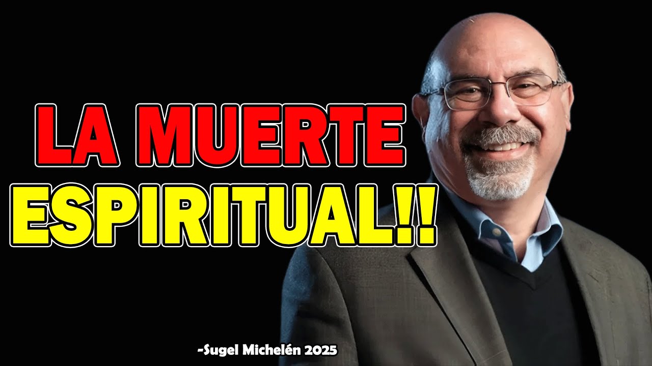 LA MUERTE ESPIRITUAL!! - Ps. Sugel Michelen 2025
