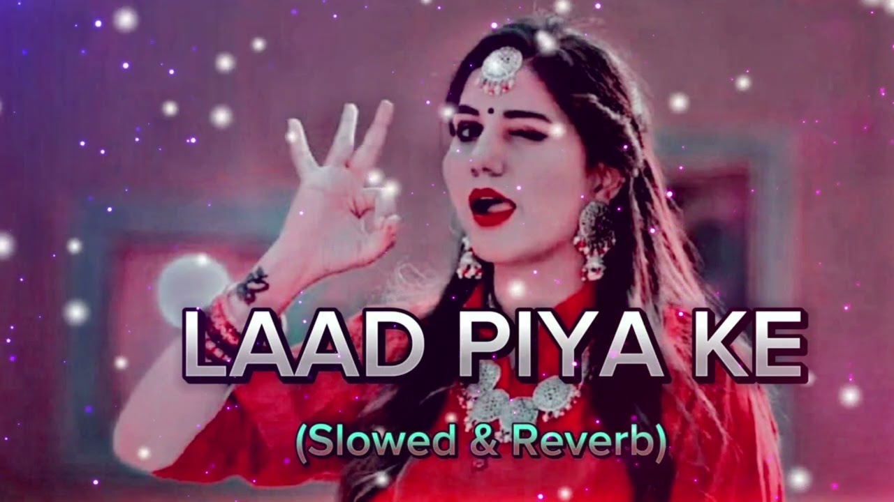 Laad Piya Ke | Tranding (Slowed+Reverb) Sapna Chodhary & Raju Panjabi #haryanvisong #panjabisong