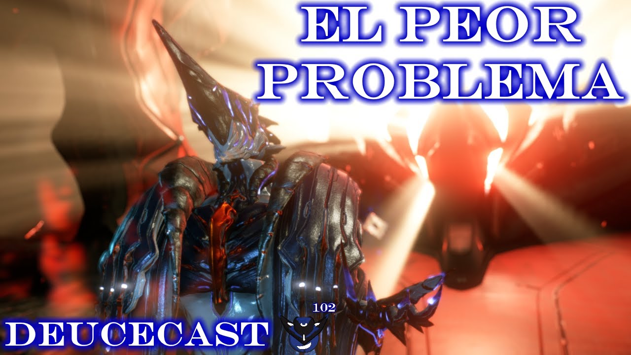 El Peor Problema de Warframe - Deucecast 102